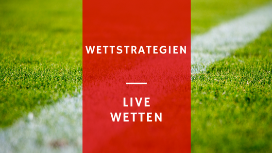 Live Wetten -Wettstrategien 