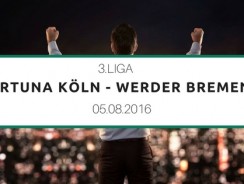 Fortuna Köln – Werder Bremen U23 – Tipp – 05.08.2016